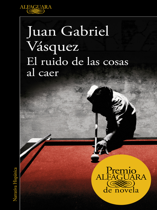 Detalles del título El ruido de las cosas al caer (Premio Alfaguara de novela 2011) de Juan Gabriel Vásquez - Lista de espera